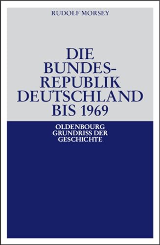 Die Bundesrepublik Deutschland: Entstehung und Entwicklung bis 1969 (Oldenbourg Grundriss der Geschichte, 19, Band 19) von Walter de Gruyter